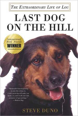 Last Dog on the Hill: The Extraordinary Life of Lou de Steve Duno