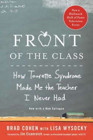 Front of the Class: How Tourette Syndrome Made Me the Teacher I Never Had de Brad Cohen