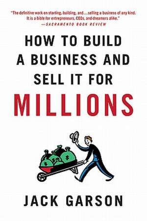 How to Build a Business and Sell It for Millions: How Colleges Are Wasting Our Money and Failing Our Kids; And What We Can Do about It de Jack Garson