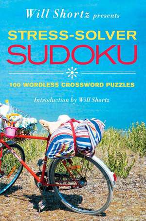 Will Shortz Presents Stress-Solver Sudoku: 100 Wordless Crossword Puzzles de Will Shortz