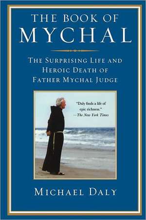 The Book of Mychal: The Surprising Life and Heroic Death of Father Mychal Judge de Michael Daly