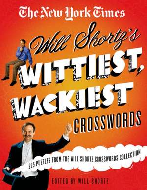 The New York Times Will Shortz's Wittiest, Wackiest Crosswords: 225 Puzzles from the Will Shortz Crossword Collection de New York Times