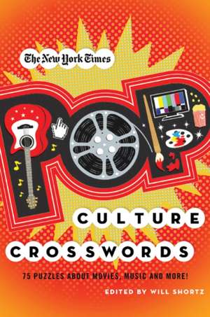 The New York Times Pop Culture Crosswords: 75 Puzzles about Movies, Music and More! de Will Shortz