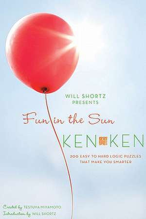 Will Shortz Presents Fun in the Sun Kenken: 200 Easy to Hard Logic Puzzles That Make You Smarter de Tetsuya Miyamoto