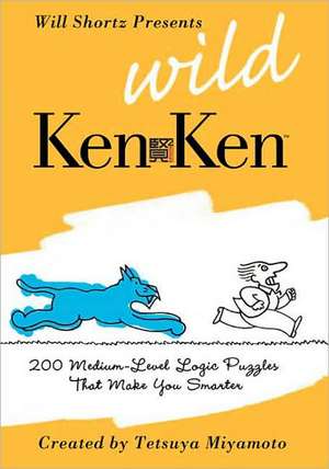 Will Shortz Presents Wild KenKen: 200 Medium-Level Logic Puzzles That Make You Smarter de Tetsuya Miyamoto