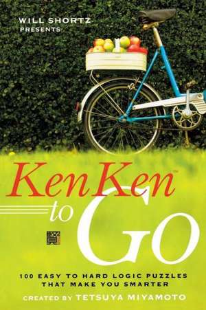 Will Shortz Presents Kenken to Go: 100 Easy to Hard Logic Puzzles That Make You Smarter de Tetsuya Miyamoto