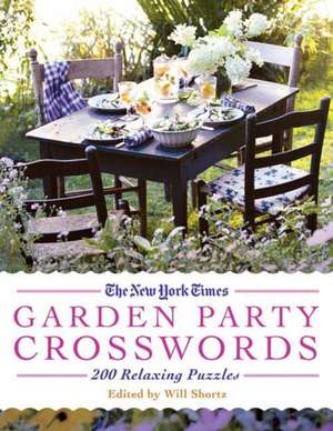 The New York Times Garden Party Crossword Puzzles: 200 Relaxing Puzzles de Will Shortz