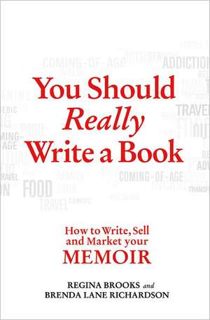 You Should Really Write a Book: How to Write, Sell, and Market Your Memoir de Regina Brooks