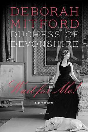 Wait for Me!: Memoirs de Duchess Deborah Mitford