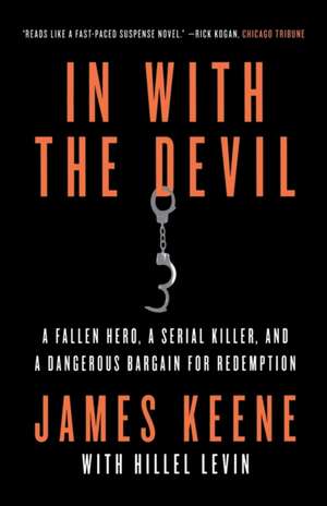 In with the Devil: A Fallen Hero, a Serial Killer, and a Dangerous Bargain for Redemption de James Keene