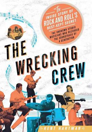 The Wrecking Crew: The Inside Story of Rock and Roll's Best-Kept Secret de Kent Hartman