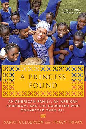 A Princess Found: An American Family, an African Chiefdom, and the Daughter Who Connected Them All de Sarah Culberson