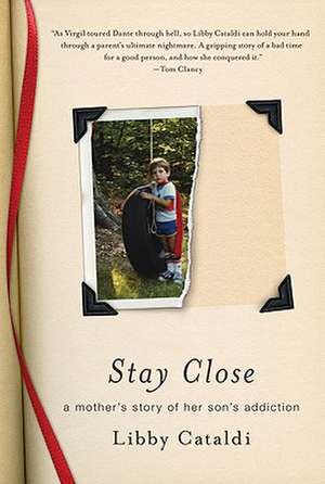 Stay Close: A Mother's Story of Her Son's Addiction de Libby Cataldi