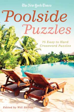 The New York Times Poolside Puzzles: 75 Easy to Hard Crossword Puzzles de New York Times