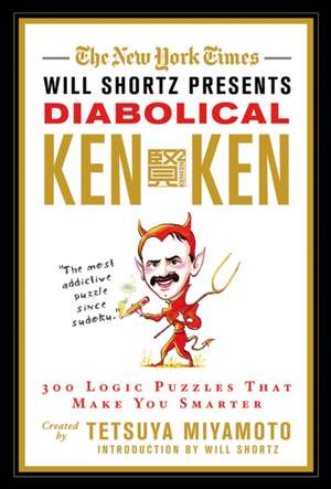 The New York Times Will Shortz Presents Diabolical KenKen: 300 Logic Puzzles That Make You Smarter de Tetsuya Miyamoto