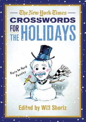 The New York Times Crosswords for the Holidays: Easy to Hard Puzzles de Will Shortz