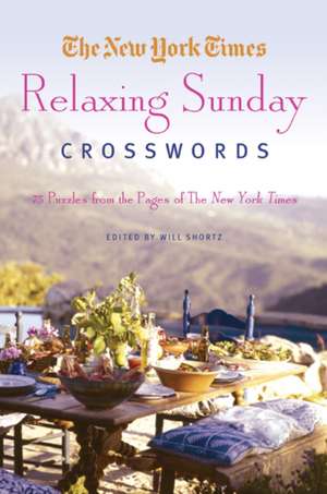 The New York Times Relaxing Sunday Crosswords: 75 Puzzles from the Pages of the New York Times de Will Shortz