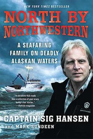 North by Northwestern: A Seafaring Family on Deadly Alaskan Waters de Sig Hansen