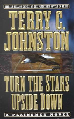 Turn the Stars Upside Down: The Last Days and Tragic Death of Crazy Horse de Terry C. Johnston