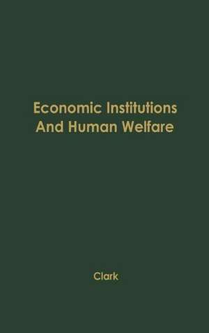 Economic Institutions and Human Welfare de John Maurice Clark