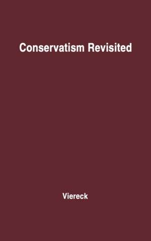 Conservatism Revisited. de Peter Robert Edwin Viereck