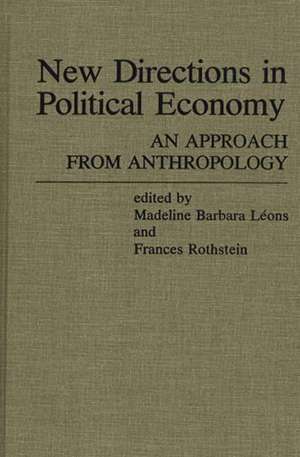 New Directions in Political Economy: An Approach from Anthropology de Frances Rothstein