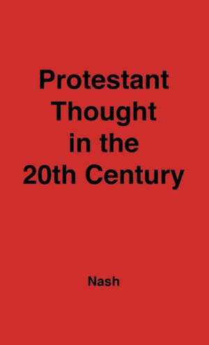 Protestant Thought in the Twentieth Century: Whence & Whither? de Unknown