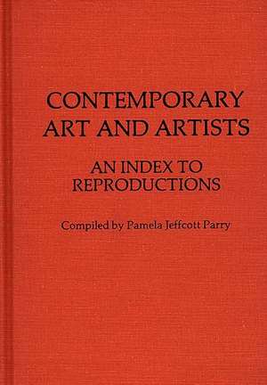 Contemporary Art and Artists: An Index to Reproductions de Pamela Jeffcott Parry