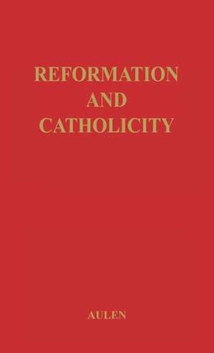 Reformation and Catholicity de Gustaf Aulen