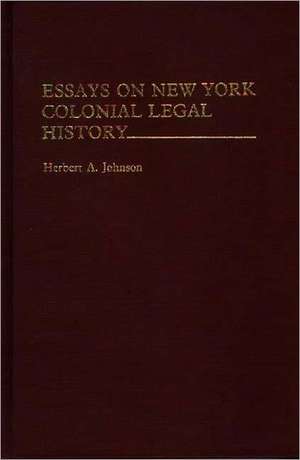 Essays on New York Colonial Legal History de Herbert Alan Johnson