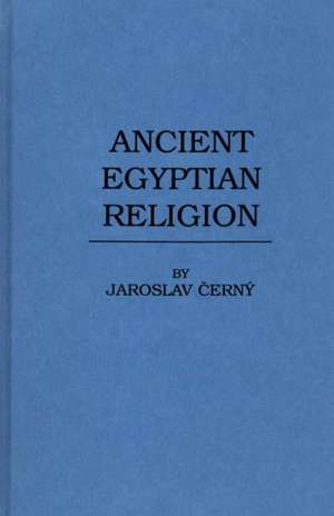 Ancient Egyptian Religion de Jaroslav Cerny