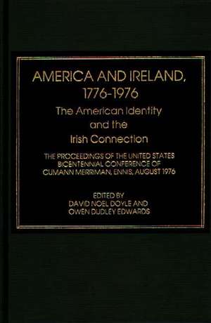 America and Ireland, 1776-1976: The American Identity and the Irish Connection de David Noel Doyle