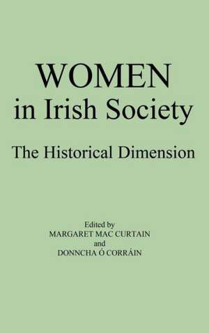 Women in Irish Society: The Historical Dimension de Margaret Mac Curtain