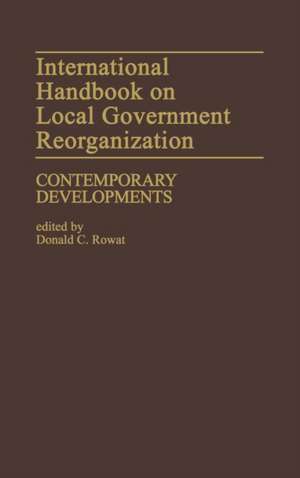 International Handbook on Local Government Reorganization: Contemporary Developments de Donald C. Rowat