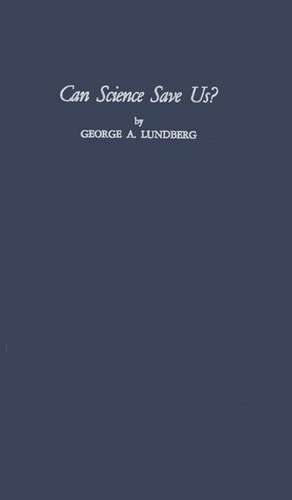 Can Science Save Us? de George Andrew Lundberg