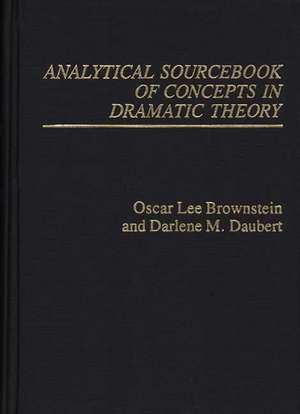 Analytical Sourcebook of Concepts in Dramatic Theory de Oscar Lee Brownstein