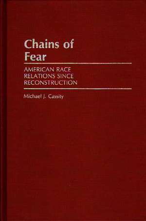 Chains of Fear: American Race Relations Since Reconstruction de Michael J. Cassity