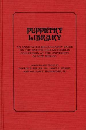 Puppetry Library: An Annotated Bibliography Based on the Batchelder-McPharlin Collection at the University of New Mexico de William E. Hannaford