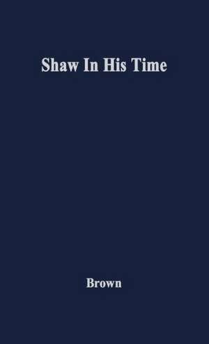 Shaw in His Time de Ivor John Carnegie Brown