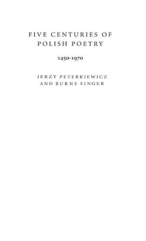 Five Centuries of Polish Poetry, 1450-1970 de Jerzy Pietrkiewicz