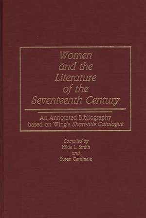 Women and the Literature of the Seventeenth Century: An Annotated Bibliography based on Wing's Short-title Catalogue de Susan Cardinale