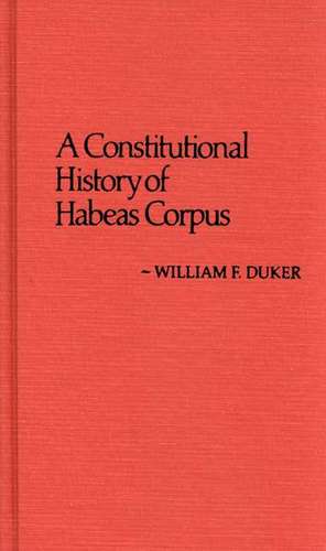 Constitutional History of Habeas Corpus de William F. Duker