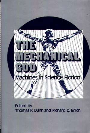 The Mechanical God: Machines in Science Fiction de Thomas P. Dunn