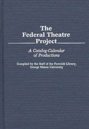 The Federal Theatre Project: A Catalog-Calendar of Productions de Unknown