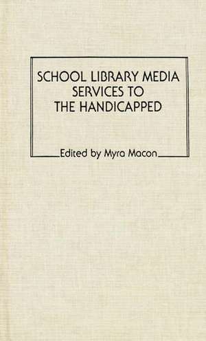 School Library Media Services to the Handicapped de Myra Macon