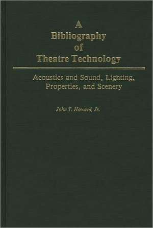 A Bibliography of Theatre Technology de John Howard