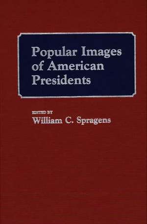 Popular Images of American Presidents de William C. Spragens