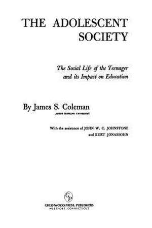 The Adolescent Society: The Social Life of the Teenager and Its Impact on Education de James S. Coleman