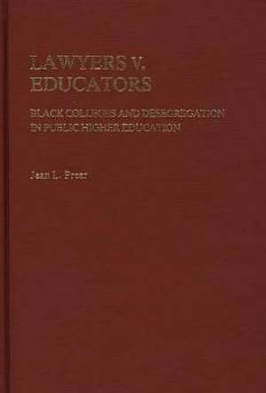 Lawyers V. Educators: Black Colleges and Desegregation in Public Higher Education de Jean L. Preer