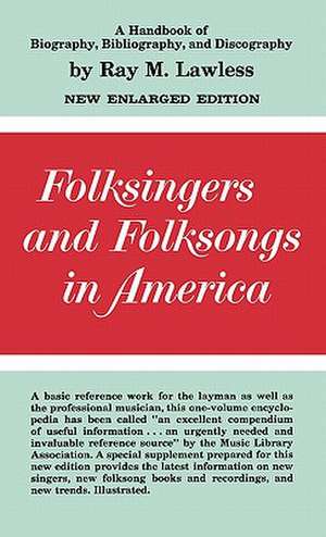 Folksingers and Folksongs in America: A Handbook of Biography, Bibliography, and Discography de Ray McKinley Lawless